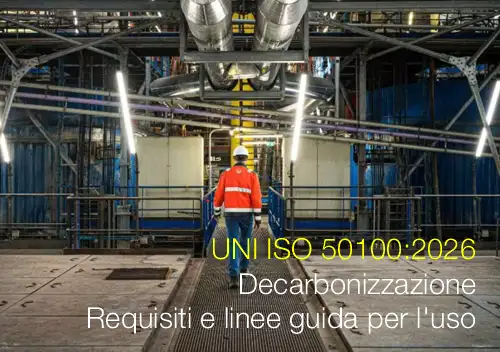 UNI ISO 50100:2026 / Decarbonizzazione - Requisiti e linee guida per l'uso UNI ISO 50100:2026 / Decarbonizzazione - Requisiti e linee guida per l'uso